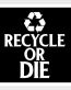 Recycle or Die B&W Ecofriendly Environmentalist Sticker