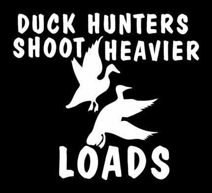 duck hunters shoot heavier loads decal