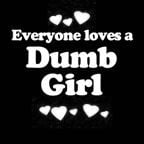 Everyone Loves an Dumb Girl