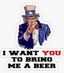 I WANT YOU TO BRING ME A BEER STICKER