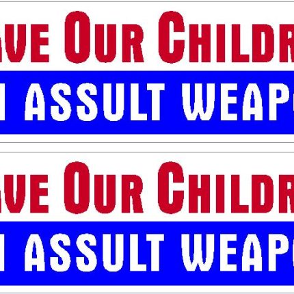 SAVE OUR CHILDREN BAN ASSAULT WEAPONS BUMPER STICKER SET