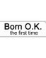 born ok the first time bumper sticker