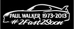 Paul Walker 2 fast 2 soon CAR STICKER