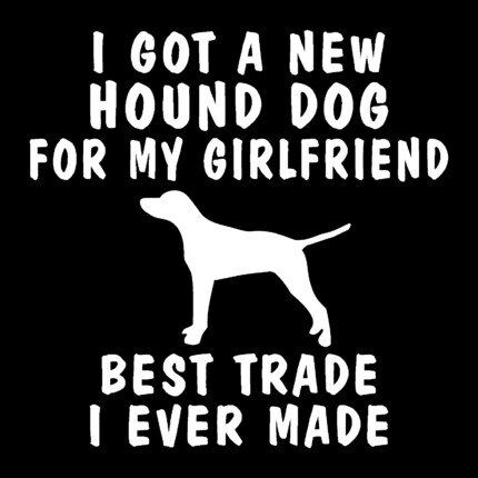 I Got A New Hound Dog For My Girlfriend Hunting Decal