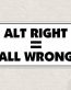 alt right is all wrong sticker