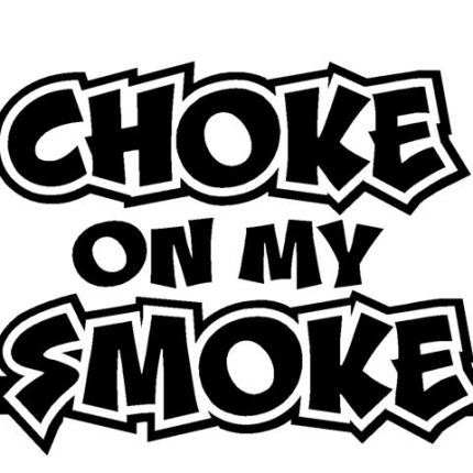 Choke On My Smoke Decal