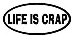 Life is Crap Sticker