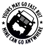 4X4-YOURS-MAY-GO-FAST-MINE-CAN-GO-ANYWHERE-Funny-Car-diecut decal