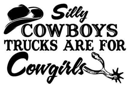 Silly Cowboy Trucks are for Cowgirls Decal
