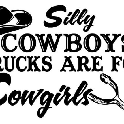 Silly Cowboy Trucks are for Cowgirls Decal