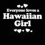 Everyone Loves an Hawiian Girl