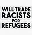 will trade racists for refugees sticker
