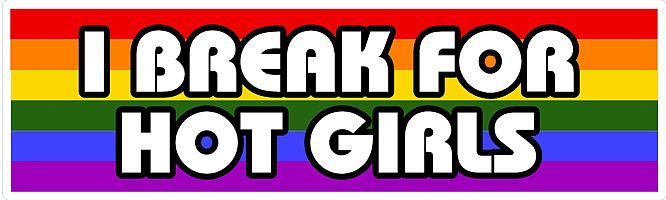 I Break for Hot GIRLS Bumper Sticker