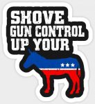 SHOVE GUN CONTROL UP YOUR DONKEY STICKER 22