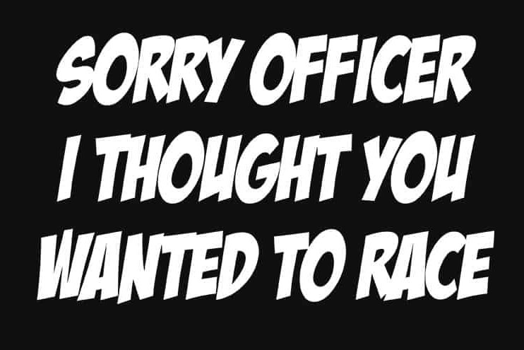 sorry-officer-i-thought-you-wanted-to-race-vinyl-car-window-decal-sticker