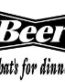 Beer Its Whats for Dinner