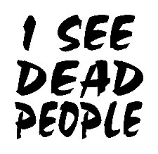 I see dead people