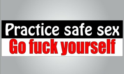 Practice safe sex go fuck yourself FUNNY BUMPER STICKER