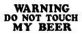 Warning Do not touch my Beer Funny Sticker