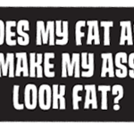 Does My Fat Ass Look Fat Bumper Sticker