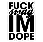 fuck swag im dope sticker