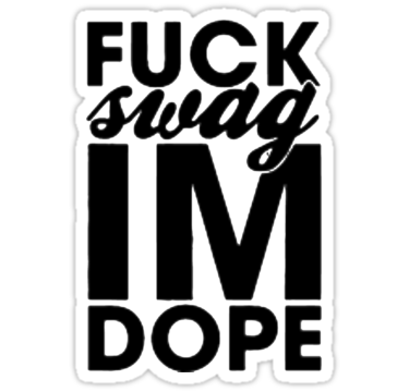 fuck swag im dope sticker