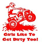 Girls Like To Get Dirty Too ATV funny auto decal