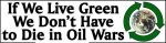 LIVE GREEN dont die in oil wars bumper sticker